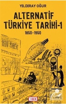 Alternatif Türkiye Tarihi 1 / Yıldıray Oğur 9786055830755 Alternatif Türkiye Tarihi 1 / Yıldıray Oğur 9786055830755