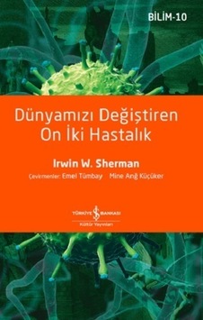 Dünyamızı Değiştiren On İki Hastalık  - Irwin W. Sherman  - İş Bankası Kültür Yayınları