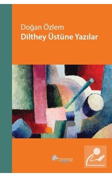 Dilthey Üstüne Yazılar / Doğan Özlem 9786057643391 Dilthey Üstüne Yazılar / Doğan Özlem 9786057643391