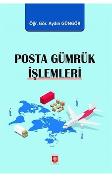 Posta Gümrük İşlemleri / Öğr.gör. Aydın Güngör Posta Gümrük İşlemleri / Öğr.gör. Aydın Güngör