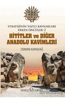 Stratejinin Yazılı Kaynakları Erken Öncüler -2 Hititler Ve Diğer Anadolu Kavimleri Doğu Kitabevi Ciltli Stratejinin Yazılı Kaynakları Erken Öncüler -2 Hititler Ve Diğer Anadolu Kavimleri Doğu Kitabevi Ciltli