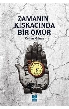Zamanın Kıskacında Bir Ömür Osman Gönay Zamanın Kıskacında Bir Ömür Osman Gönay