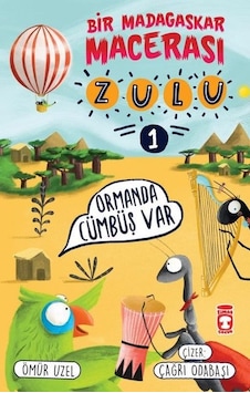 Ormanda Cümbüş Var - Zulu ve Bir Madagaskar Macerası 1 - Ömür Uzel - Timaş Çocuk Ormanda Cümbüş Var - Zulu ve Bir Madagaskar Macerası 1 - Ömür Uzel - Timaş Çocuk