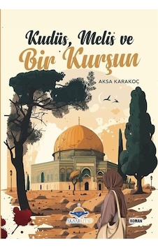Kudüs, Melis ve Bir Kurşun - Aksa Karakoç - AKSA Kudüs, Melis ve Bir Kurşun - Aksa Karakoç - AKSA