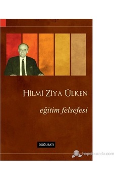 Eğitim Felsefesi - Hilmi Ziya Ülken - Doğu Batı Yayınları Eğitim Felsefesi - Hilmi Ziya Ülken - Doğu Batı Yayınları