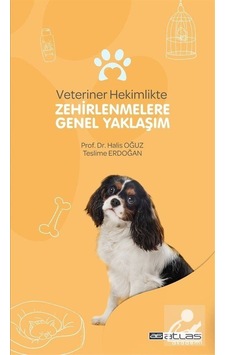 Veteriner Hekimlikte Zehirlenmelere Genel Yaklaşım  - Halis Oğuz  - Atlas Akademi Yayınları