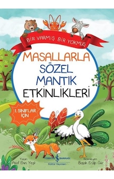 Bir Varmış Bir Yokmuş - Masallarla Sözel Mantık Etkinlikleri - 1.Sınıflar İçin - Asaf Ekin Yeşil - İş Bankası Kültür Yayınları Bir Varmış Bir Yokmuş - Masallarla Sözel Mantık Etkinlikleri - 1.Sınıflar İçin - Asaf Ekin Yeşil - İş Bankası Kültür Yayınları