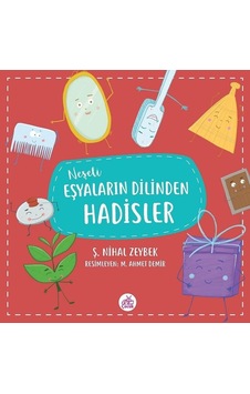 Neşeli Eşyaların Dilinden Hadisler - Şerife Nihal Zeybek - Okur Çocuk Neşeli Eşyaların Dilinden Hadisler - Şerife Nihal Zeybek - Okur Çocuk