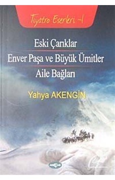 Eski Çarıklar - Enver Paşa ve Büyük Ümitler - Aile Bağları - Yahya Akengin - Akçağ Yayınları Eski Çarıklar - Enver Paşa ve Büyük Ümitler - Aile Bağları - Yahya Akengin - Akçağ Yayınları