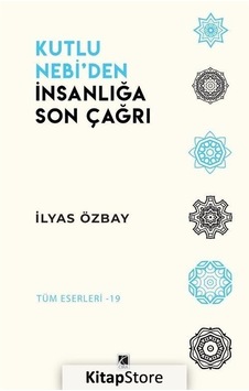 Kutlu Nebi'den İnsanlığa Son Çağrı  - İlyas Özbay  - Çıra Yayınları