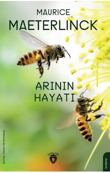 Arının Hayatı - Maurice Maeterlinck - Dorlion Yayınevi Arının Hayatı - Maurice Maeterlinck - Dorlion Yayınevi
