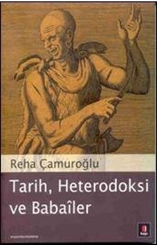 Tarih, Heterodoksi Ve Babailer / Reha Çamuroğlu 9789758950621 Tarih, Heterodoksi Ve Babailer / Reha Çamuroğlu 9789758950621