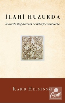İlahi Huzurda - Sonsuzla Bağ Kurmak ve Bilinçli Farkındalık - Kabir Helminski - Sufi Kitap İlahi Huzurda - Sonsuzla Bağ Kurmak ve Bilinçli Farkındalık - Kabir Helminski - Sufi Kitap