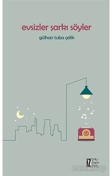 Evsizler Şarkı Söyler - Gülhan Tuba Çelik - İz Yayıncılık