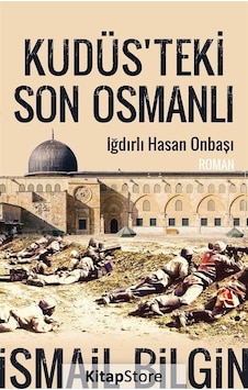 Kitapstore Kudüsteki Son Osmanlı Iğdırlı Hasan Onbaşı / Ismail Bilgin