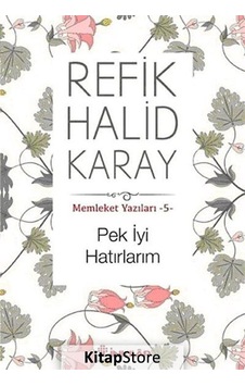 Pek İyi Hatırlarım / Memleket Yazıları -5 / Refik Halid Karay