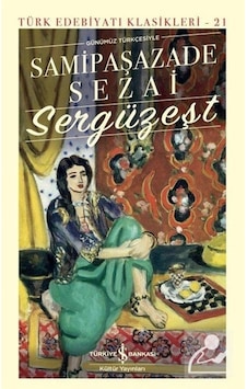 Sergüzeşt - Günümüz Türkçesiyle - Samipaşazade Sezai - İş Bankası Kültür Yayınları Sergüzeşt - Günümüz Türkçesiyle - Samipaşazade Sezai - İş Bankası Kültür Yayınları