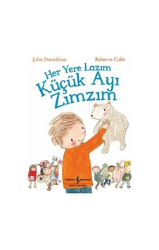 Her Yere Lazım Küçük Ayı Zımzım - Julia Donaldson - İş Bankası Kültür Yayınları