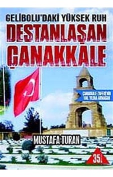 Gelibolu'daki Yüksek Ruh Destanlaşan Çanakkale / Mustafa Turan