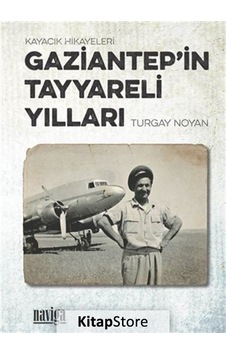 Gaziantep'in Tayyareli Yılları - Turgay Noyan - Naviga Gaziantep'in Tayyareli Yılları - Turgay Noyan - Naviga
