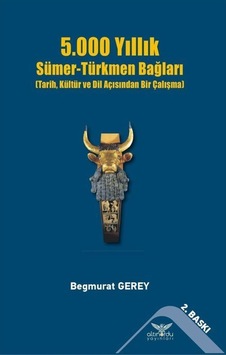 5000 Yıllık Sümer-Türkmen Bağları / Begmyrat Gerey 9786257610193 5000 Yıllık Sümer-Türkmen Bağları / Begmyrat Gerey 9786257610193