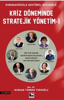 Kriz Döneminde Stratejik Yönetim 1 - Koronavirüsle Sektörel Mücadele - Nurdan Tümbek Tekeoğlu - Çınaraltı Yayınları Kriz Döneminde Stratejik Yönetim 1 - Koronavirüsle Sektörel Mücadele - Nurdan Tümbek Tekeoğlu - Çınaraltı Yayınları