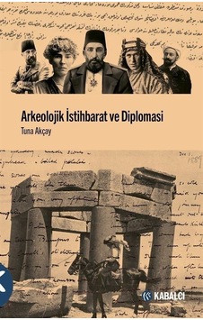 Arkeolojik İstihbarat ve Diplomasi - Tuna Akçay - Kabalcı Yayınevi Arkeolojik İstihbarat ve Diplomasi - Tuna Akçay - Kabalcı Yayınevi