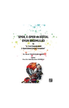 Gazi Kitabevi - Spor, E-Spor ve Dijital Oyun Bağımlılığı - Dr. Gönül TEKKURŞUN DEMİR