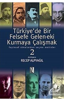 Türkiye'de Bir Felsefe Gelen-ek-i Kurmaya Çalışmak - 2 - Recep Alpyağıl - İz Yayıncılık Türkiye'de Bir Felsefe Gelen-ek-i Kurmaya Çalışmak - 2 - Recep Alpyağıl - İz Yayıncılık