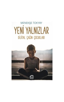 Yeni Yalnızlar & Dijital Çağın Çocukları / Menekşe Tokyay Yeni Yalnızlar & Dijital Çağın Çocukları / Menekşe Tokyay