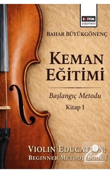 Keman Eğitimi & Başlangıç Metodu Kitap I / Bahar Büyükgönen Keman Eğitimi & Başlangıç Metodu Kitap I / Bahar Büyükgönen