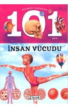Bilmen Gereken 101 Şey-İnsan Vücudu- Çiçek Yayıncılık Bilmen Gereken 101 Şey-İnsan Vücudu- Çiçek Yayıncılık