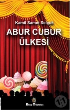Abur Cubur Ülkesi - Kamil Samet Selçuk - Kitap Müptelası Yayınları