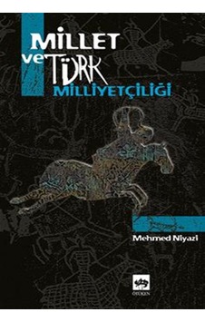 Millet ve Türk Milliyetçiliği - Mehmed Niyazi - Ötüken Neşriyat