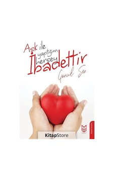 Aşk İle Yaptığım Herşey İbadettir - Gönül Şen - Yason Yayıncılık Aşk İle Yaptığım Herşey İbadettir - Gönül Şen - Yason Yayıncılık