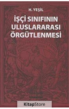 İşçi Sınıfının Uluslararası Örgütlenmesi - H. Yeşil - Dönüşüm Yayınları