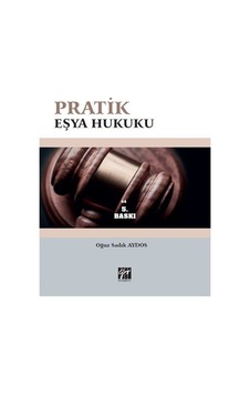 Pratik Eşya Hukuku / Doç. Dr. Oğuz Sadık Aydos Pratik Eşya Hukuku / Doç. Dr. Oğuz Sadık Aydos
