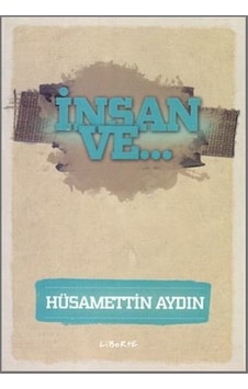 İnsan ve... - Hüsamettin Aydın - Liberte İnsan ve... - Hüsamettin Aydın - Liberte