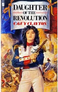 Daughter Of The Revolution The First Book İn The Blakeney Papers Series C. Guy Clayton Daughter Of The Revolution The First Book İn The Blakeney Papers Series C. Guy Clayton