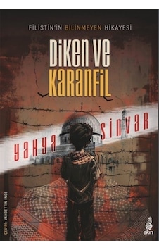 Diken ve Karanfil - Filistin'in Bilinmeyen Hikayesi - Yahya Sinvar - Ekin Yayınları Diken ve Karanfil - Filistin'in Bilinmeyen Hikayesi - Yahya Sinvar - Ekin Yayınları