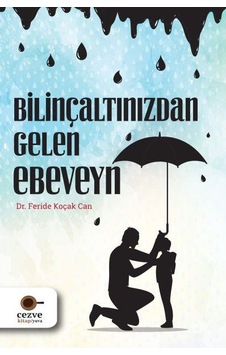 Bilinçaltınızdan Gelen Ebeveyn - Feride Koçak Can - Cezve Kitap Bilinçaltınızdan Gelen Ebeveyn - Feride Koçak Can - Cezve Kitap