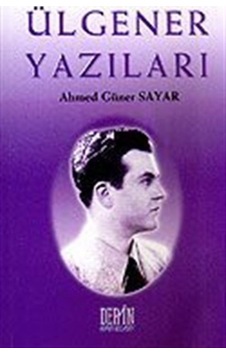 Ülgener Yazıları / Prof. Dr. Ahmed Güner Sayar Ülgener Yazıları / Prof. Dr. Ahmed Güner Sayar