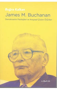 James M.Buchanan-Demokrasinin Patolojileri ve Anayasal Çözüm Önerileri - Buğra Kalkan - Liberte