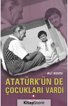 Atatürk'Ün De Çocukları Vardı / Ali Kuzu