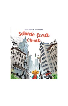 Şehirde Çocuk Olmak - Ezgi Berk - Final Kültür Sanat Yayınları