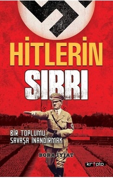 Hitlerin Sırrı - Bir Toplumu Savaşa İnandırmak - Bora İyiat - Kripto Hitlerin Sırrı - Bir Toplumu Savaşa İnandırmak - Bora İyiat - Kripto