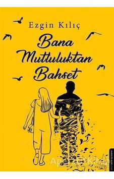 Bana Mutluluktan Bahset -  Ezgin Kılıç -  Destek Yayınları