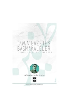 Tanin Gazetesi Başmakaleleri: 1 Ağustos 1908 - 13 Nisan 1909 - Hüseyin Cahit Yalçın - Ötüken Neşriyat Tanin Gazetesi Başmakaleleri: 1 Ağustos 1908 - 13 Nisan 1909 - Hüseyin Cahit Yalçın - Ötüken Neşriyat