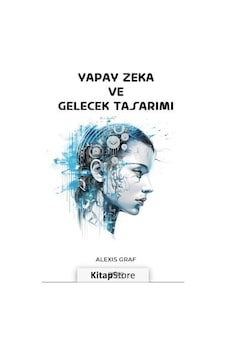 Yapay Zeka ve Gelecek Tasarımı - Alexis Graf - Gece Kitaplığı Yapay Zeka ve Gelecek Tasarımı - Alexis Graf - Gece Kitaplığı
