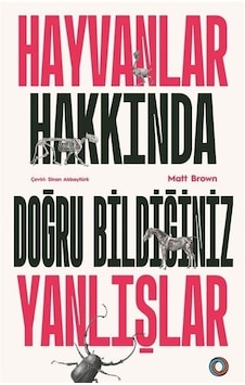 Hayvanlar Hakkında Doğru Bildiğiniz Yanlışlar - Matt Brown - Orenda Hayvanlar Hakkında Doğru Bildiğiniz Yanlışlar - Matt Brown - Orenda
